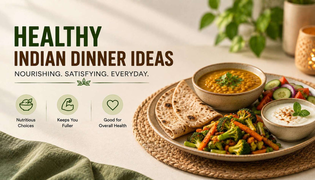 20 Healthy Indian Dinner Ideas: How to Build a Better Evening Meal